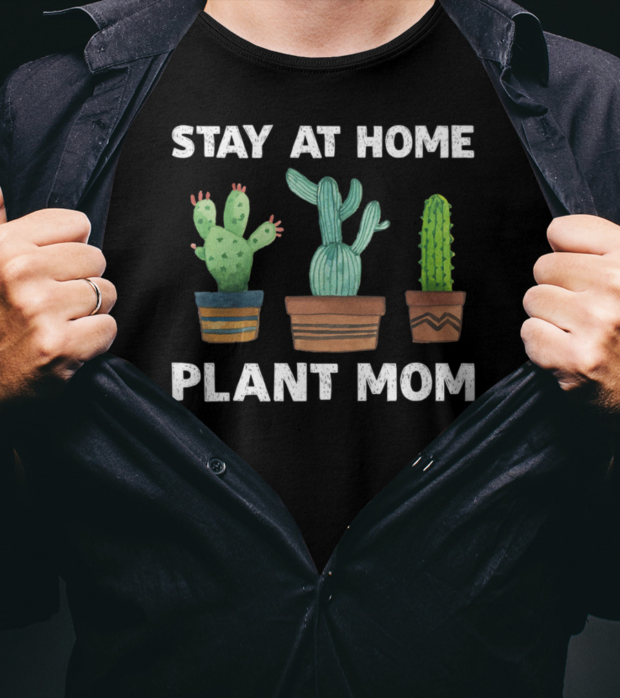 Stay At Home Plant Mom Cactus Garden Humor T-Shirt
