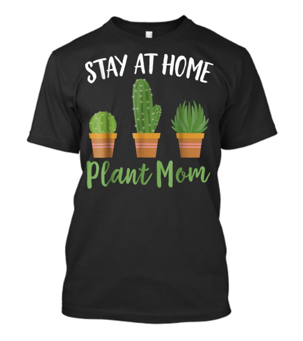 Stay At Home Plant Mom Succulent Cactus Gardening T-Shirt
