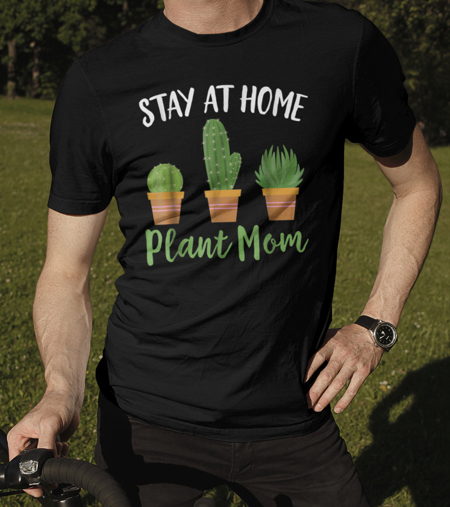 Stay At Home Plant Mom Succulent Cactus Gardening T-Shirt