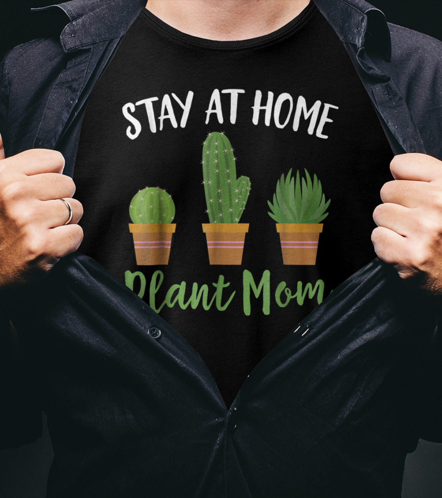 Stay At Home Plant Mom Succulent Cactus Gardening T-Shirt