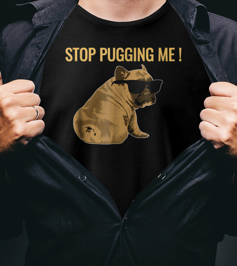 Stop Pugging Me Pug Themed Lover With Sunglasses For Pug Mom Dad T-Shirt