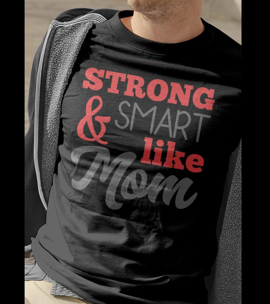 Strong Smart Like Mom T-Shirt