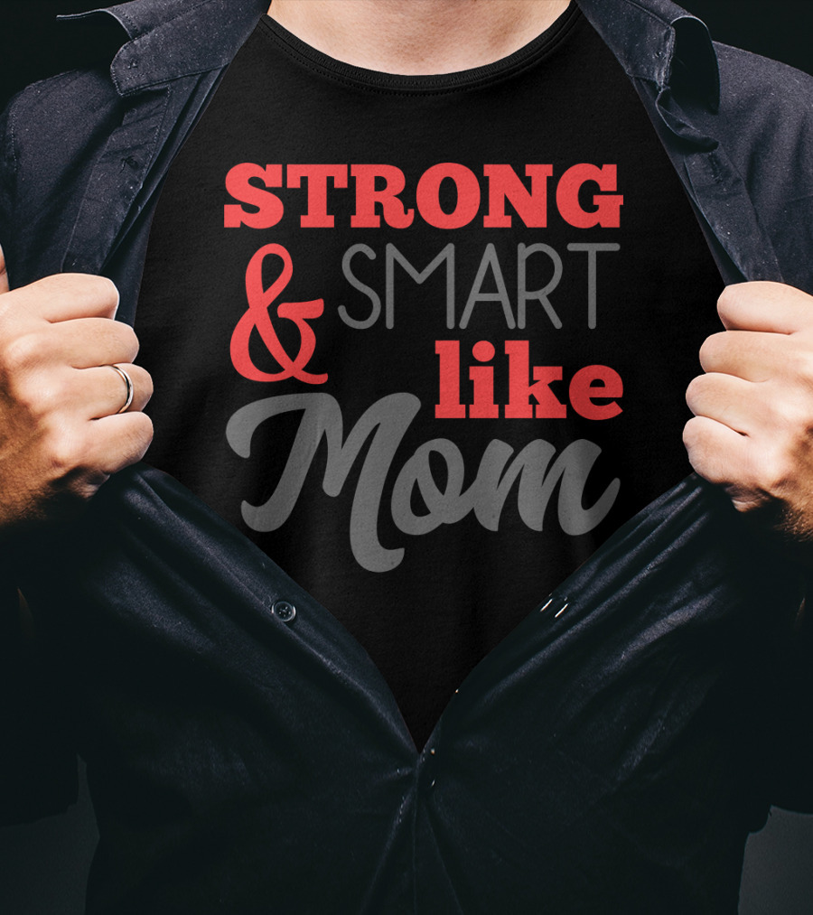 Strong Smart Like Mom T-Shirt