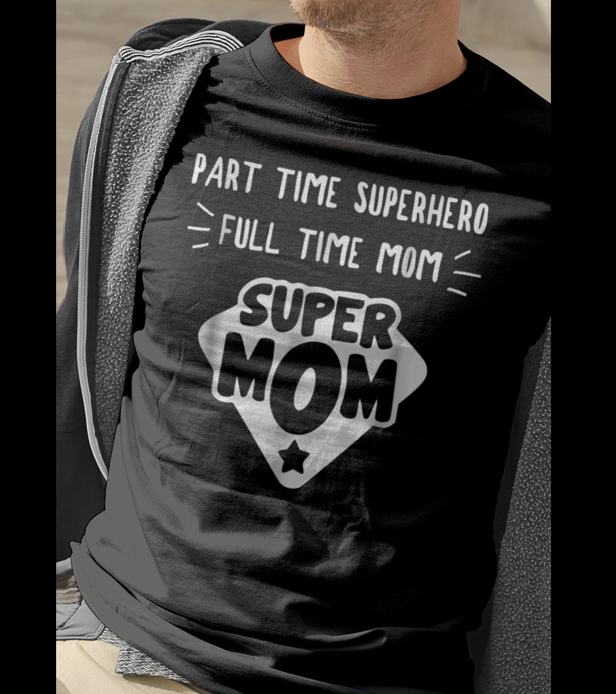 Part Time Superhero Full Time Super Mom Humor Tees95 T-Shirt