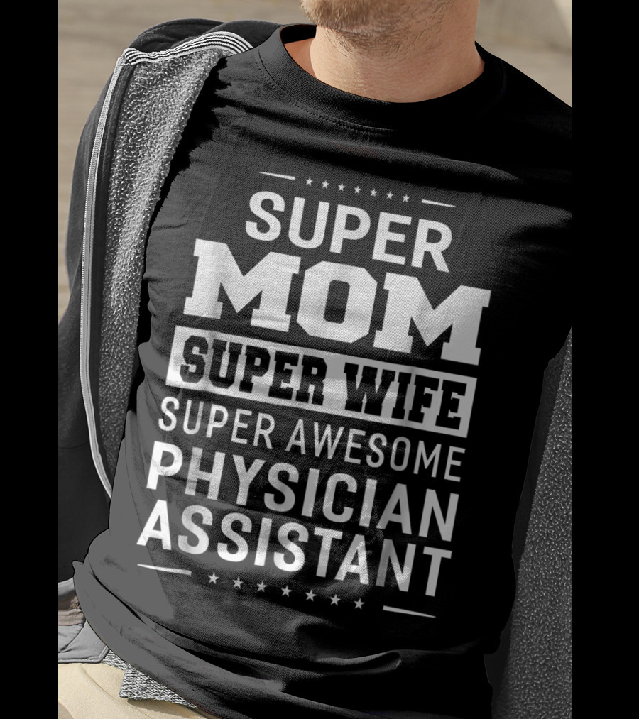 Super Mom Super Wife Super Awesome Physician Assistant T-Shirt