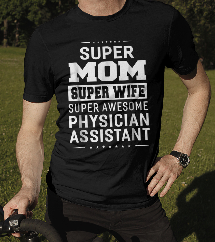 Super Mom Super Wife Super Awesome Physician Assistant T-Shirt