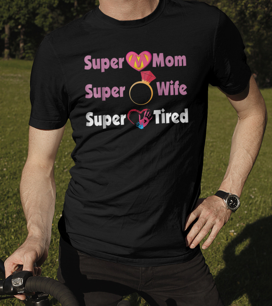 Super Mom Super Wife Super Tired Heart And Ring Motif T-Shirt