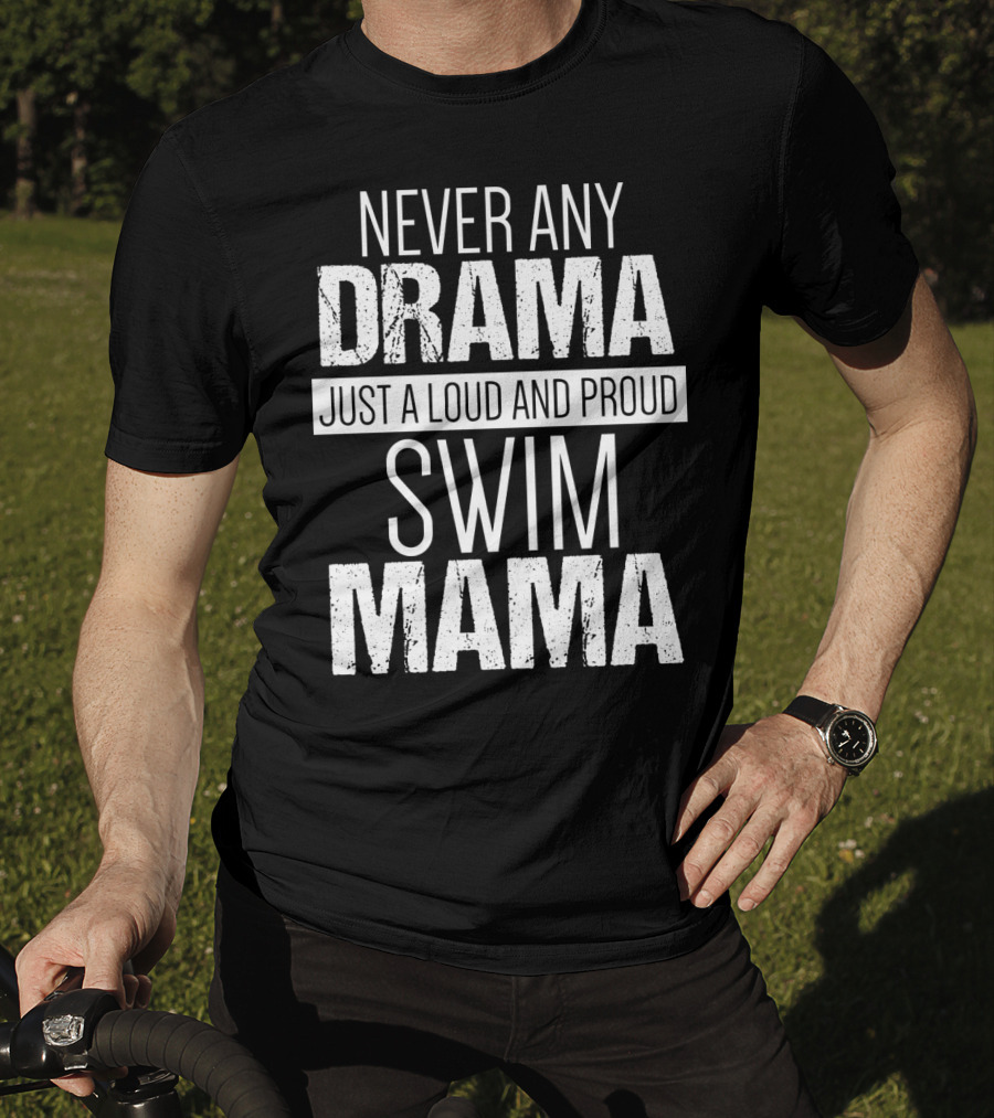 Never Any Drama Just A Loud And Proud Swim Mama T-Shirt