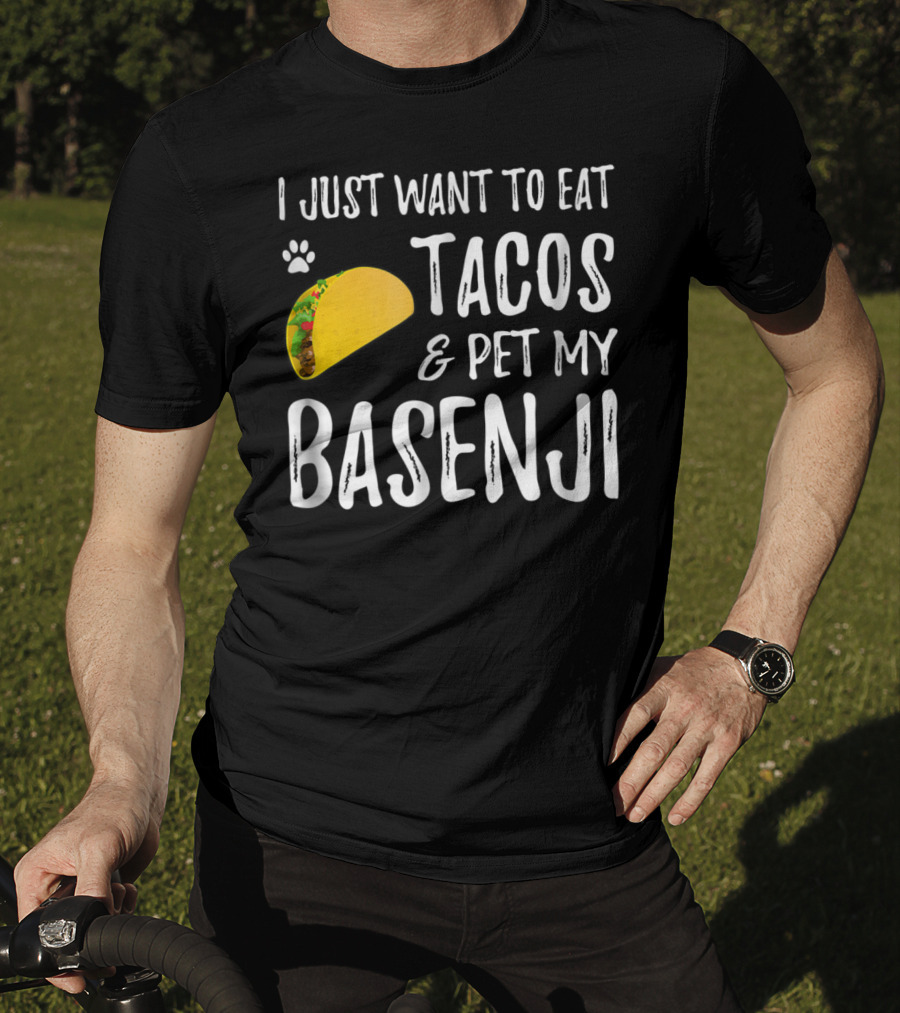 Taco Lover I Just Want To Eat Tacos And Pet My Basenji Dog Mom Or Dad T-Shirt