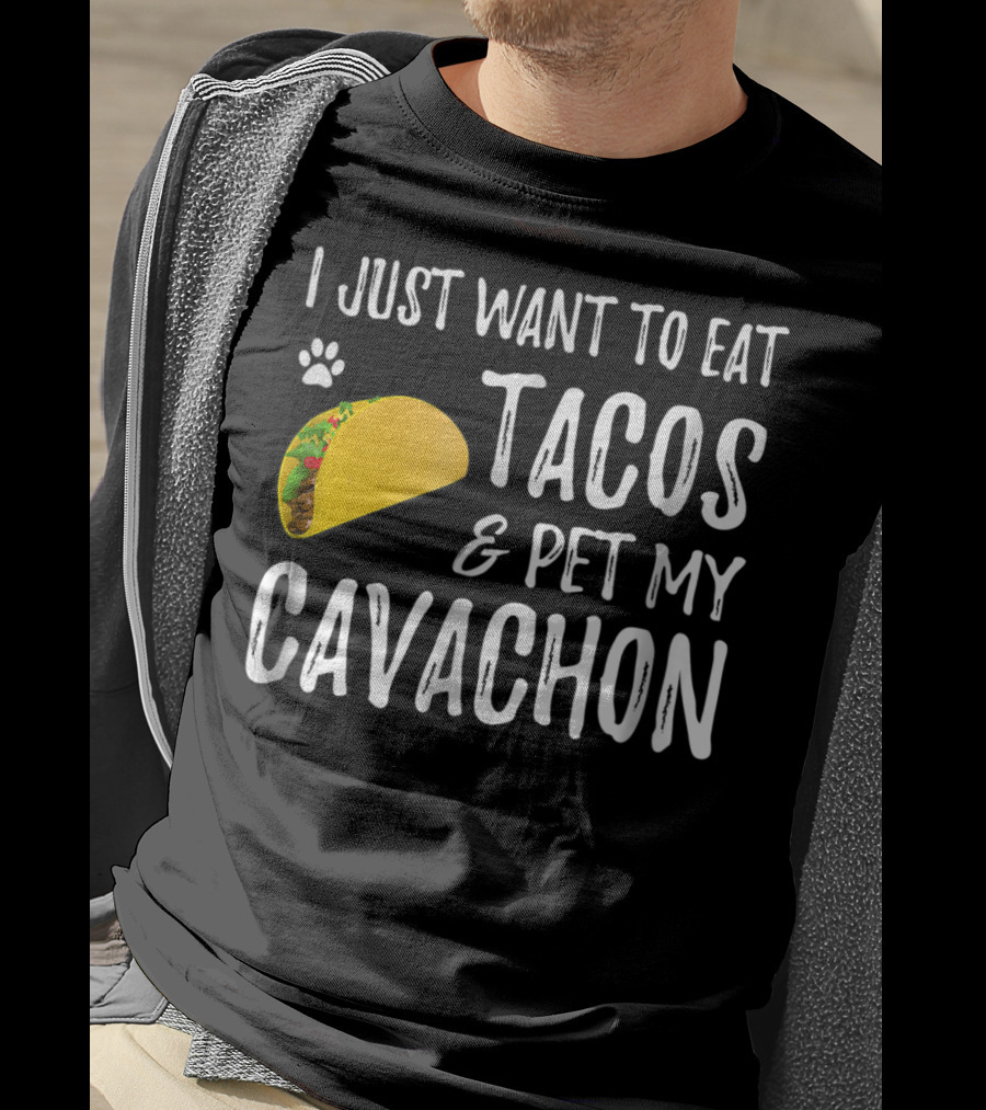 I Just Want To Eat Tacos And Pet My Cavachon Dog Mom Cinco De Mayo Enthusiast T-Shirt
