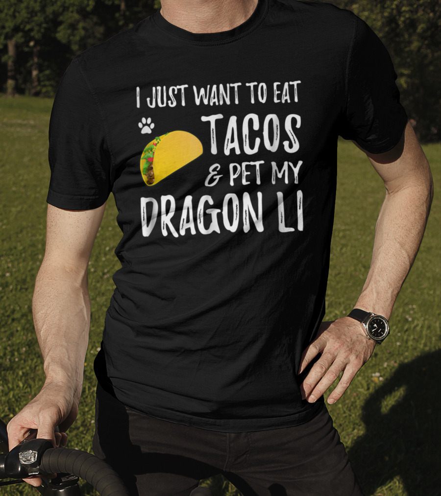 I Just Want To Eat Tacos And Pet My Dragon Li Cat Mom Cat Dad T-Shirt