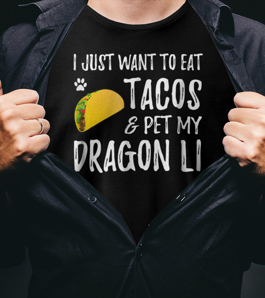 I Just Want To Eat Tacos And Pet My Dragon Li Cat Mom Cat Dad T-Shirt