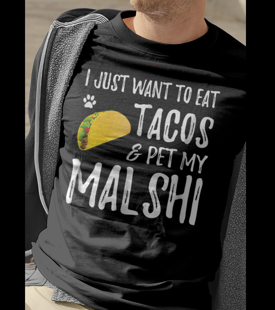 I Just Want To Eat Tacos And Pet My Malshi Dog Lover Cinco De Mayo T-Shirt