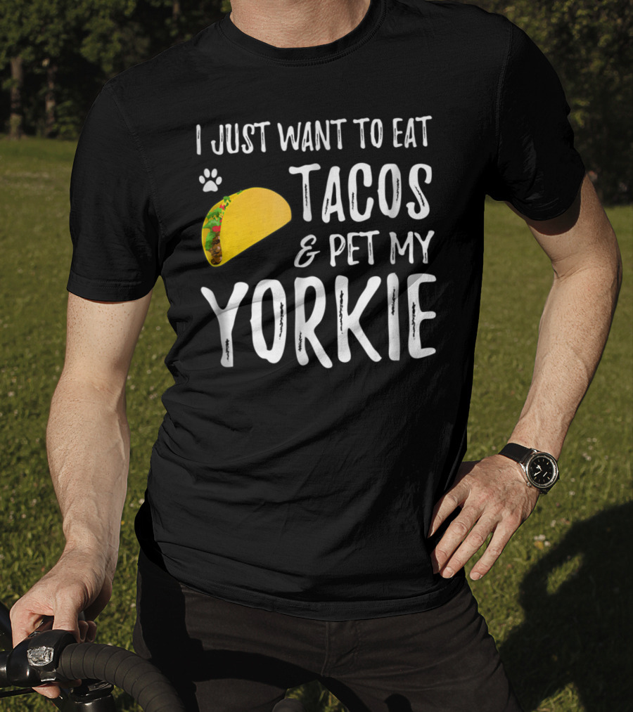 Eat Tacos And Pet My Yorkie Dog Mom Or Dog Dad Cinco De Mayo Lover T-Shirt