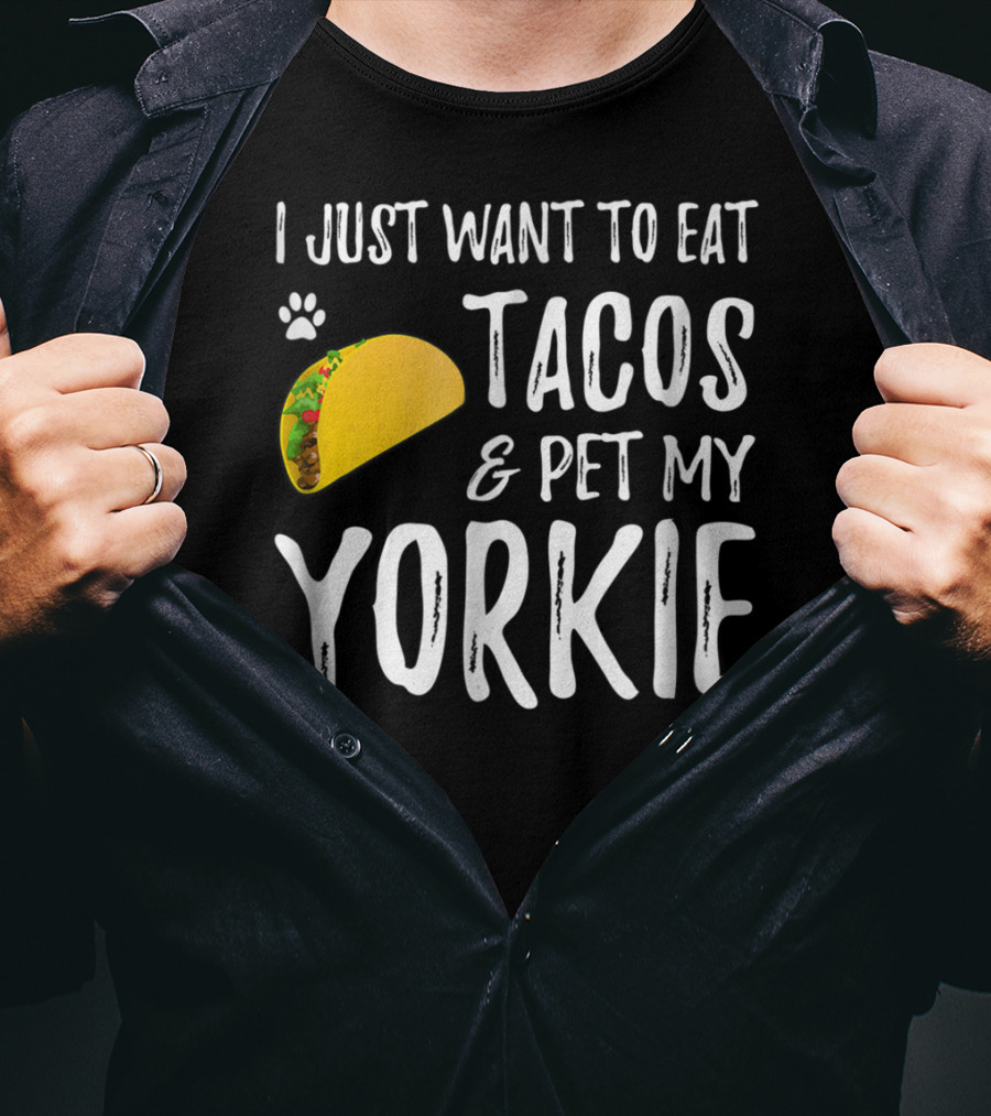 Eat Tacos And Pet My Yorkie Dog Mom Or Dog Dad Cinco De Mayo Lover T-Shirt