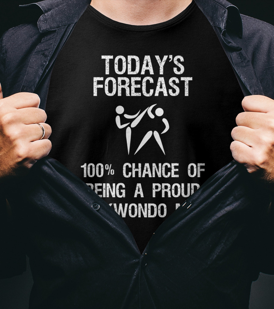 Today's Forecast 100% Chance Of Being A Proud Taekwondo Mom T-Shirt