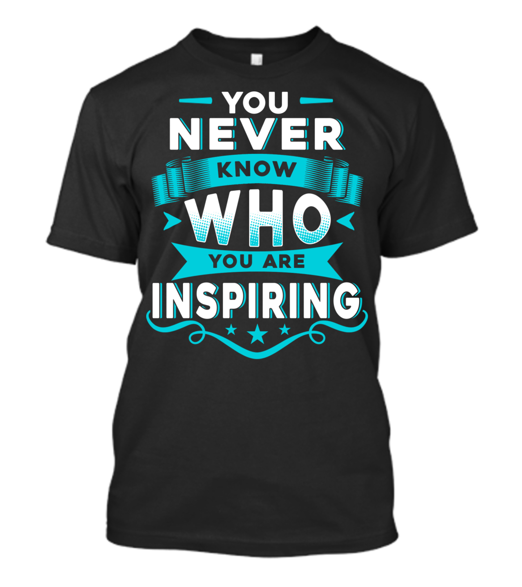 You Never Know Who You Are Inspiring T-Shirt