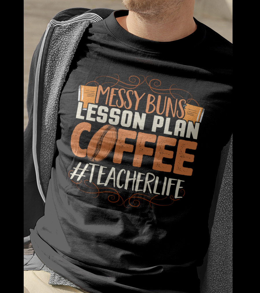 Messy Buns Lesson Plan Coffee #TeacherLife T-Shirt