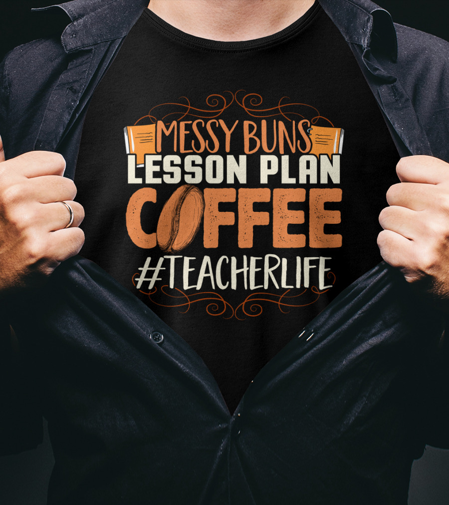 Messy Buns Lesson Plan Coffee #TeacherLife T-Shirt