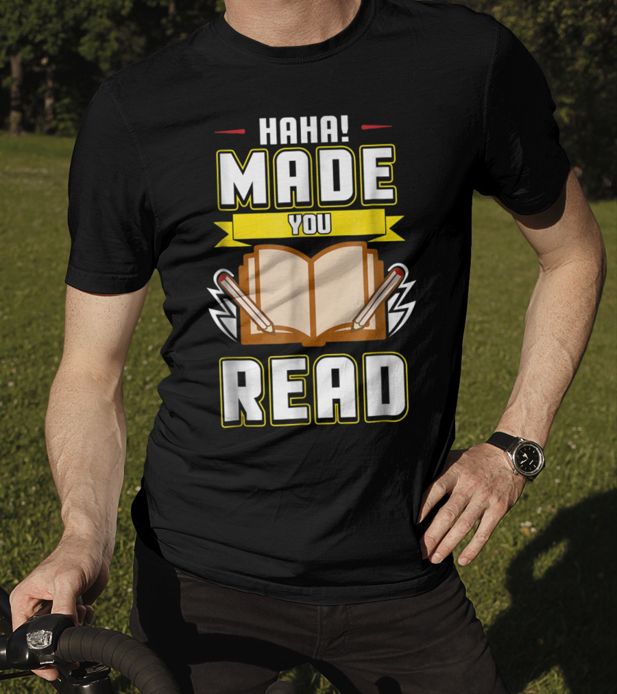 Haha Made You Read Teacher Mom School Book T-Shirt