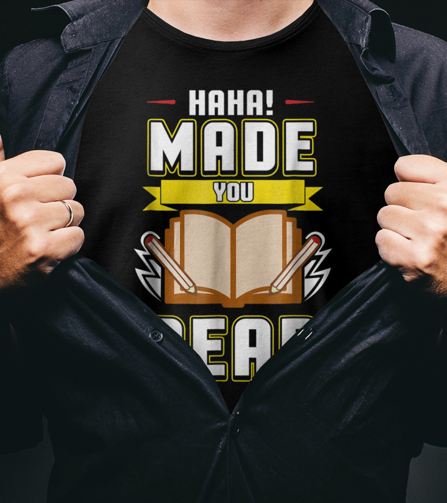 Haha Made You Read Teacher Mom School Book T-Shirt