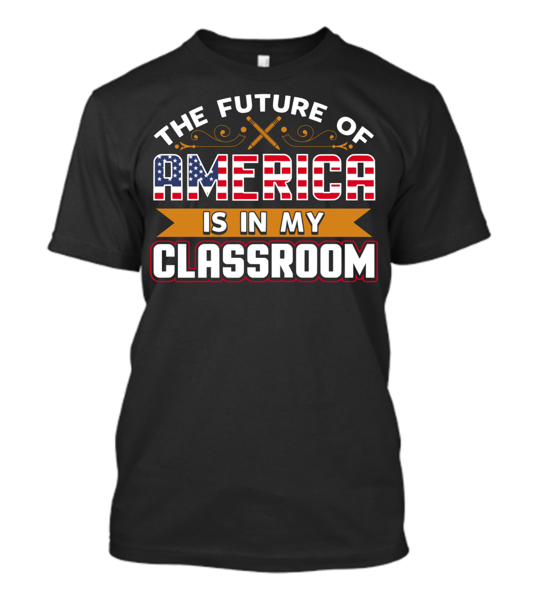 The Future Of America Is In My Classroom T-Shirt
