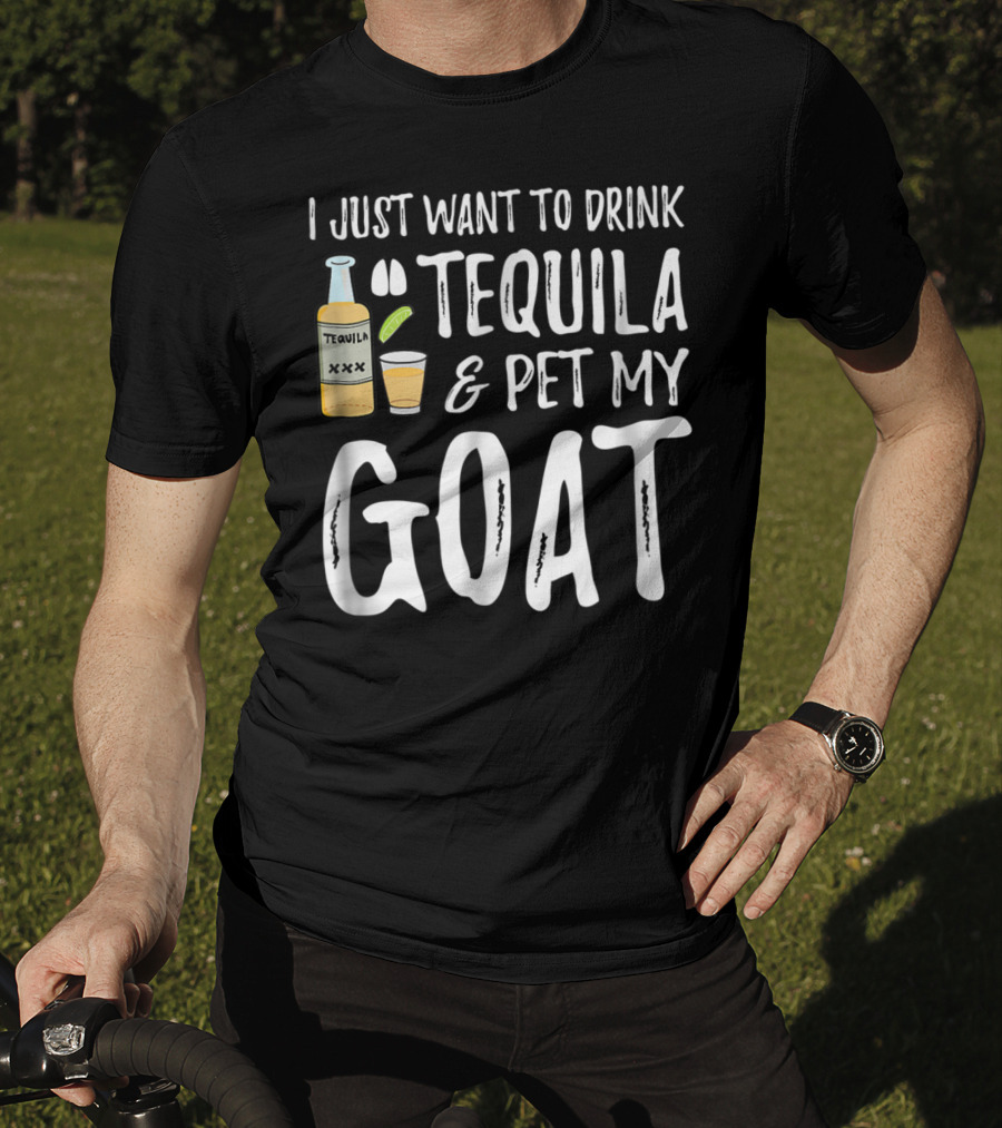 I Just Want To Drink Tequila And Pet My Goat For Cinco De Mayo Goat Mom T-Shirt