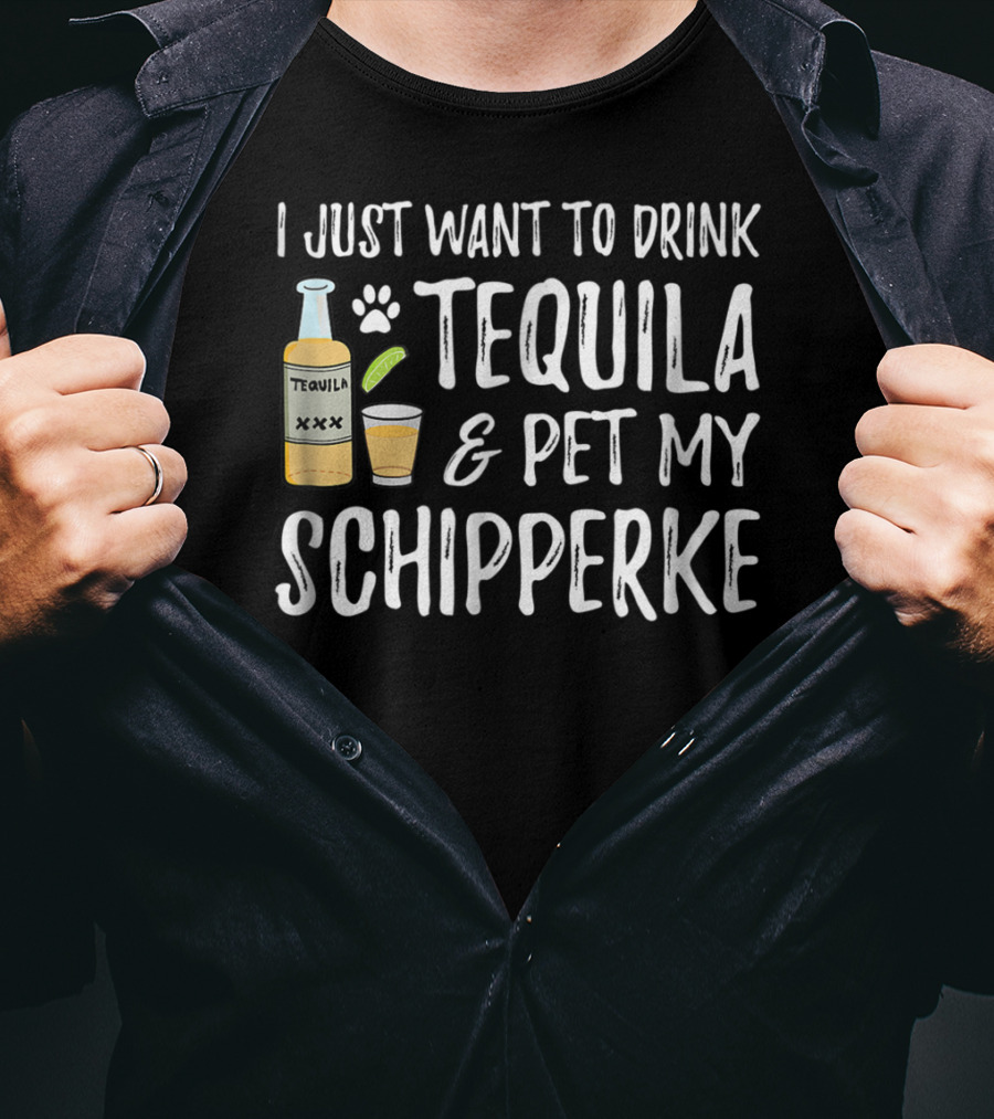 I Just Want To Drink Tequila And Pet My Schipperke Cinco De Mayo Dog Mom Dog Dad 54 T-Shirt