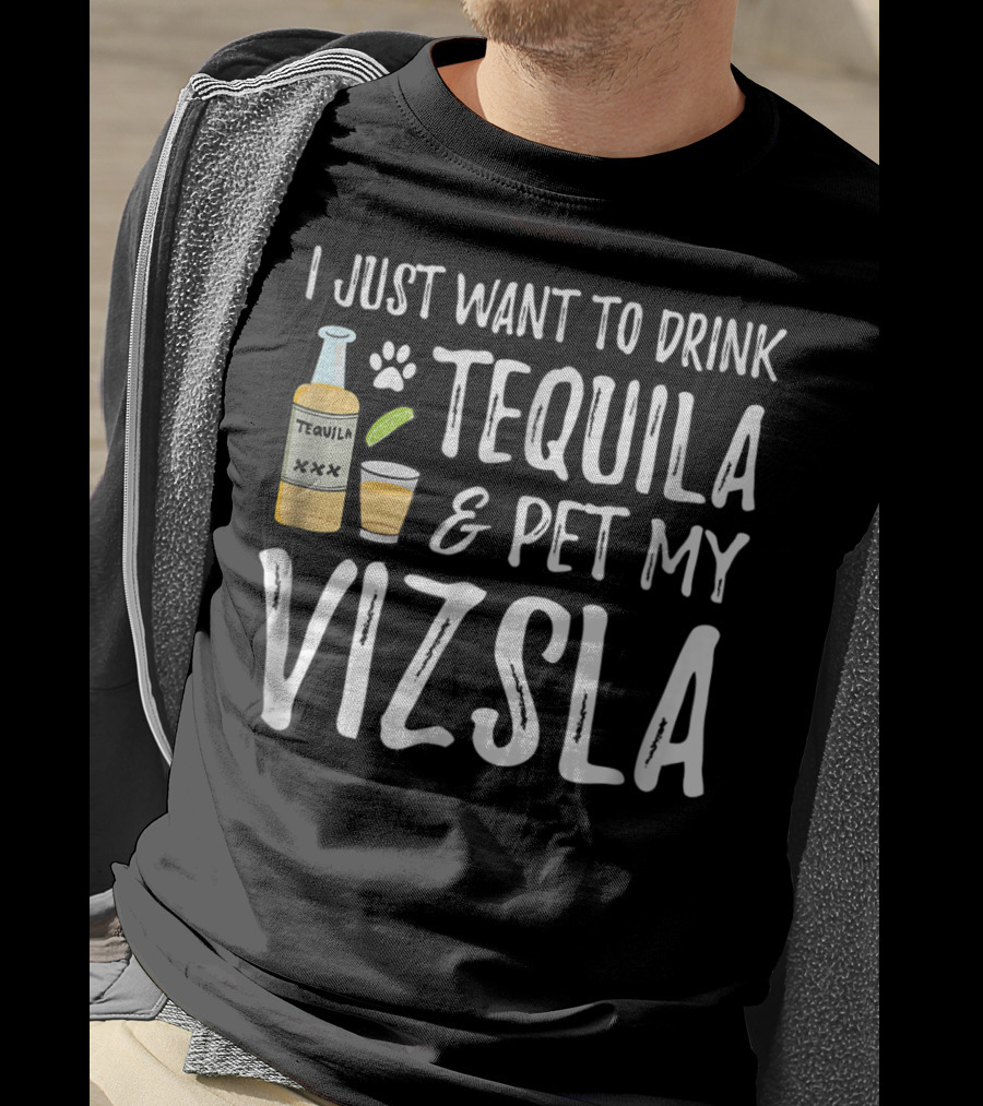 I Just Want To Drink Tequila And Pet My Vizsla For Cinco De Mayo Dog Mom Or Dog Dad T-Shirt