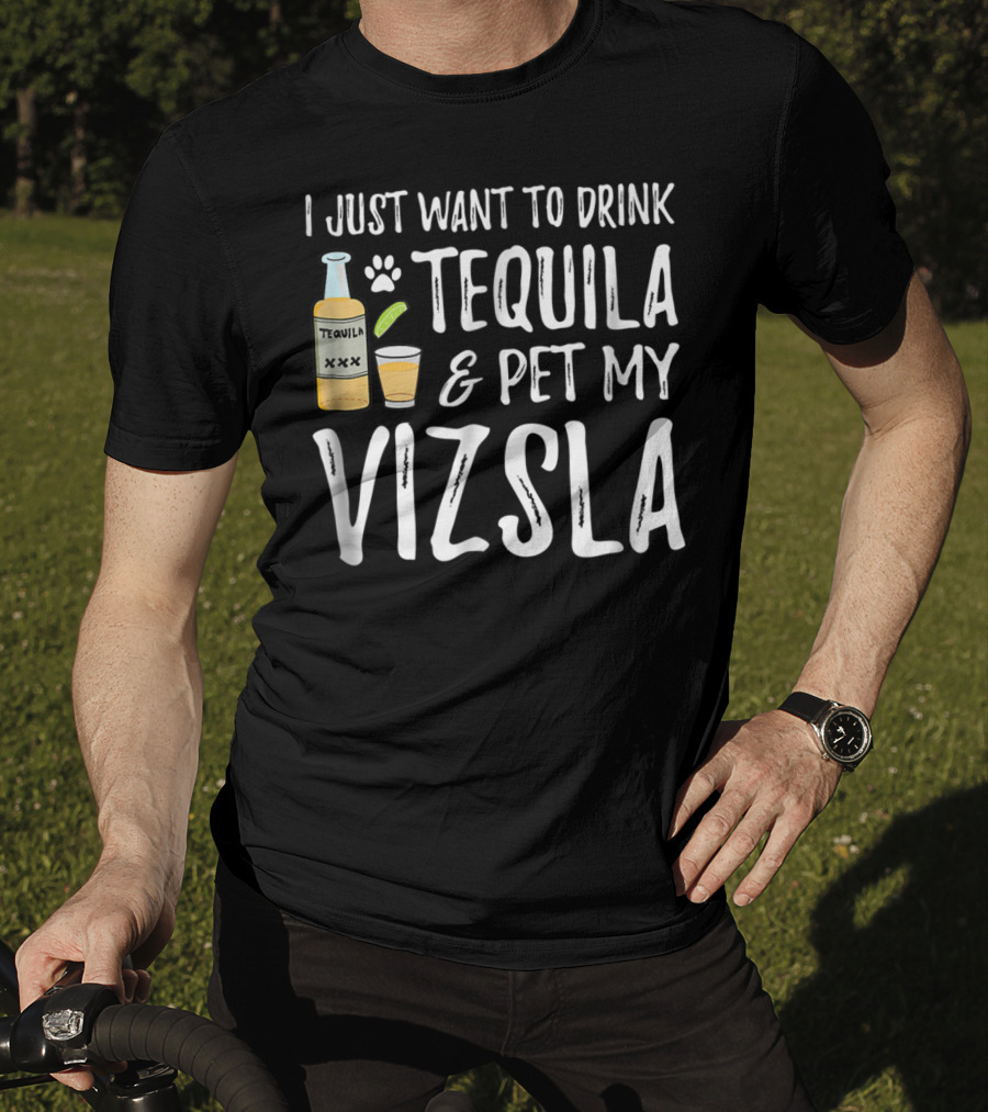 I Just Want To Drink Tequila And Pet My Vizsla For Cinco De Mayo Dog Mom Or Dog Dad T-Shirt