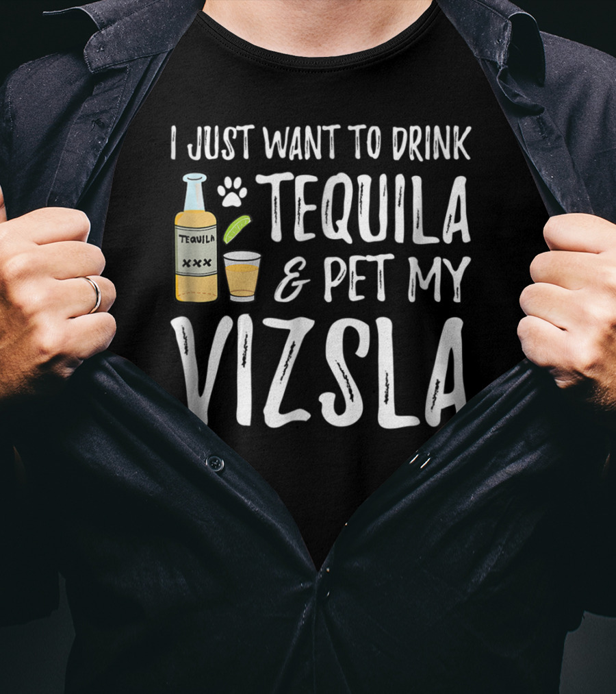 I Just Want To Drink Tequila And Pet My Vizsla For Cinco De Mayo Dog Mom Or Dog Dad T-Shirt