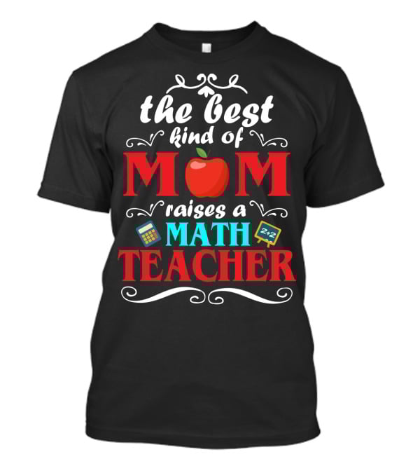 The Best Kind Of Mom Raises A Math Teacher Apple Calculator Blackboard 2+2 T-Shirt