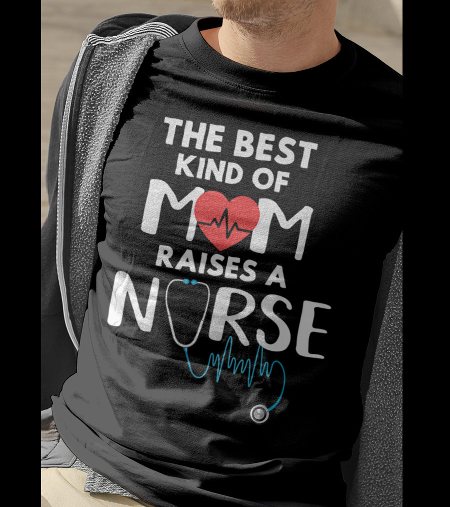 The Best Kind Of Mom Raises A Nurse Heart Stethoscope T-Shirt