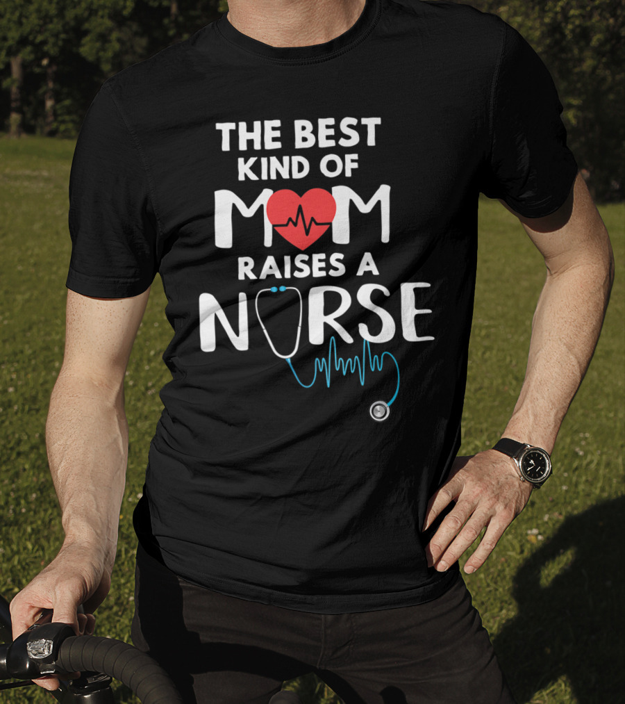 The Best Kind Of Mom Raises A Nurse Heart Stethoscope T-Shirt