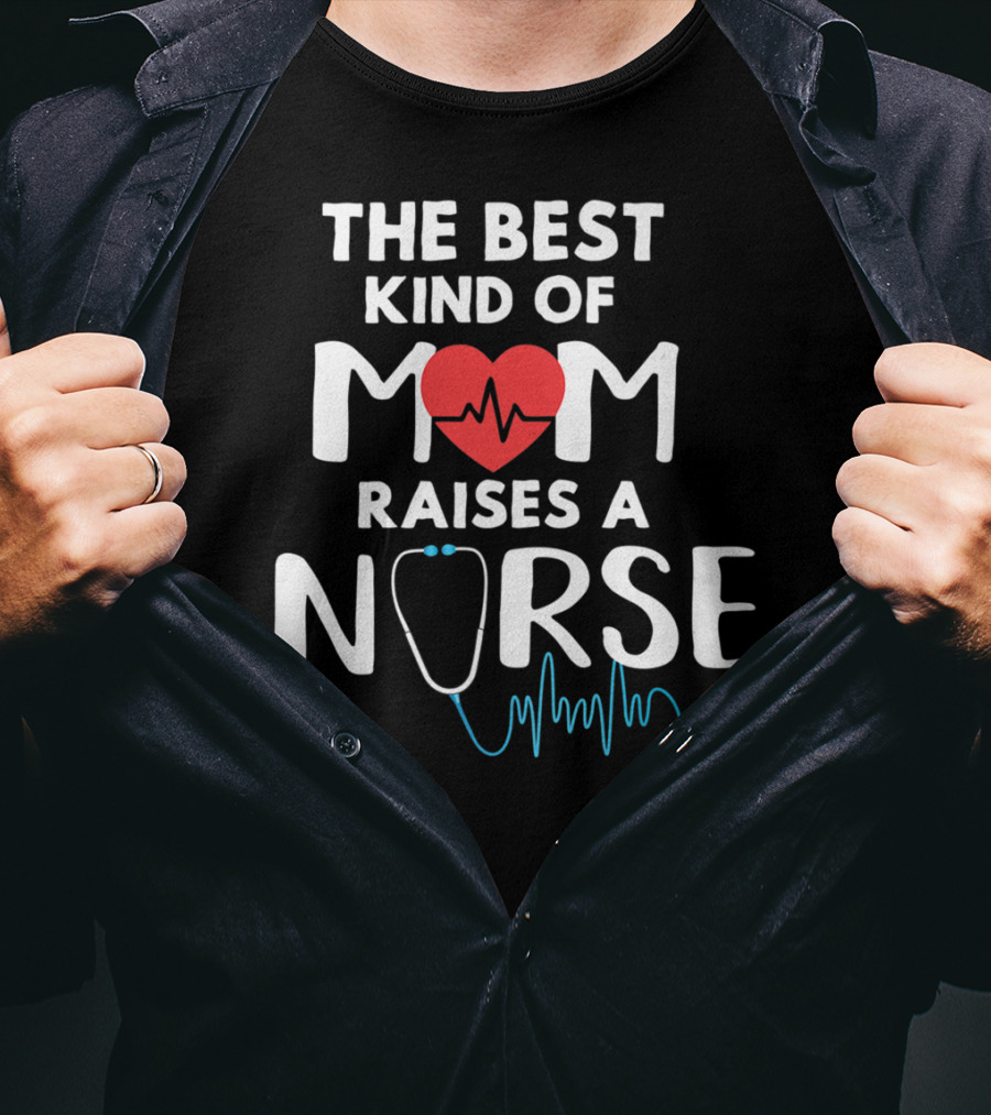 The Best Kind Of Mom Raises A Nurse Heart Stethoscope T-Shirt