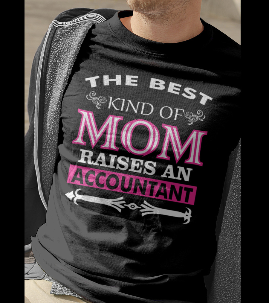 The Best Kind Of Mom Raises An Accountant T-Shirt