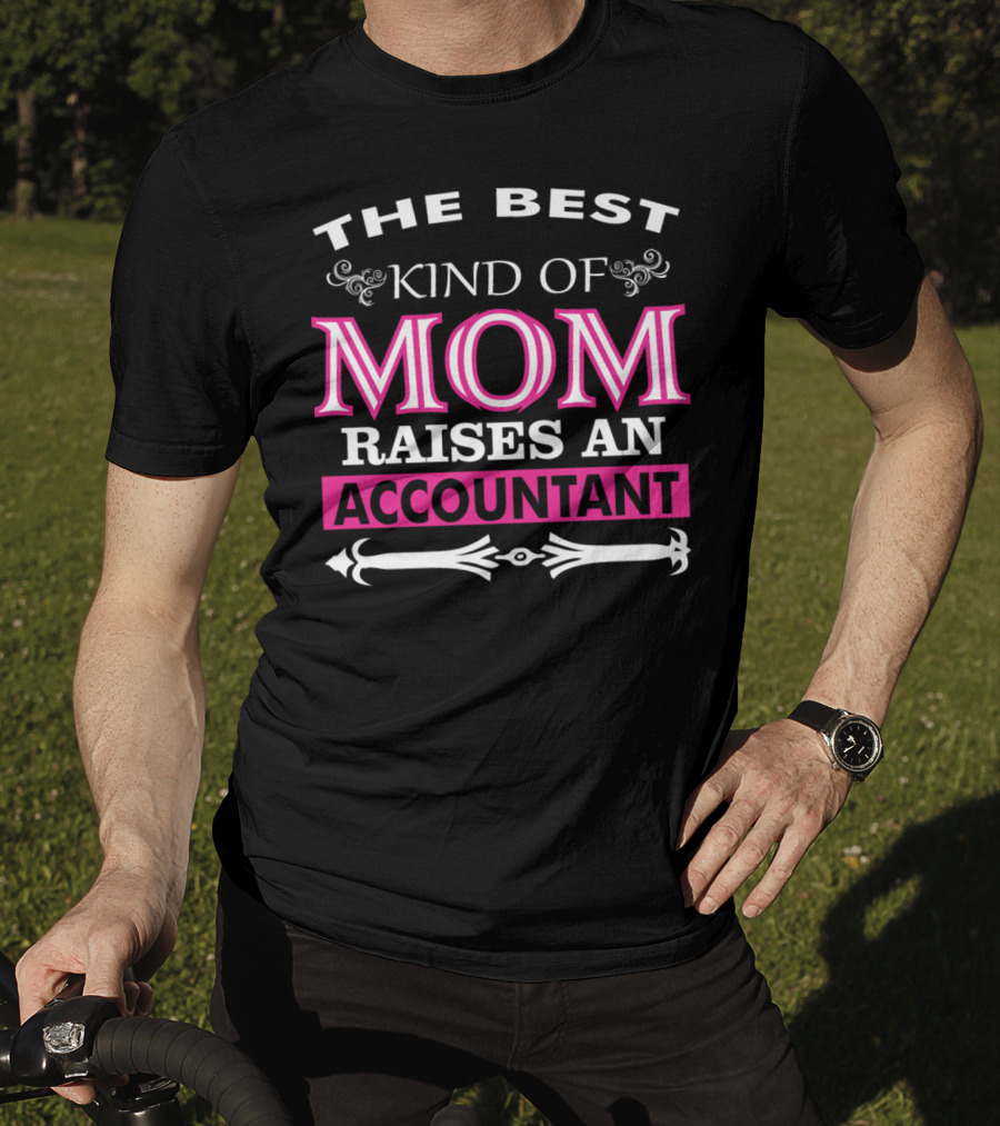 The Best Kind Of Mom Raises An Accountant T-Shirt