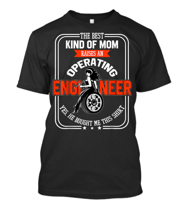 The Best Kind Of Mom Raises An Operating Engineer T-Shirt