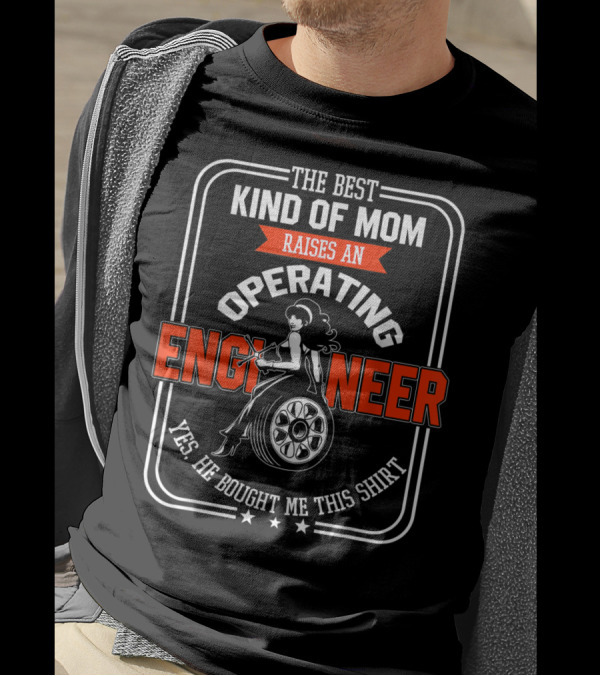 The Best Kind Of Mom Raises An Operating Engineer T-Shirt