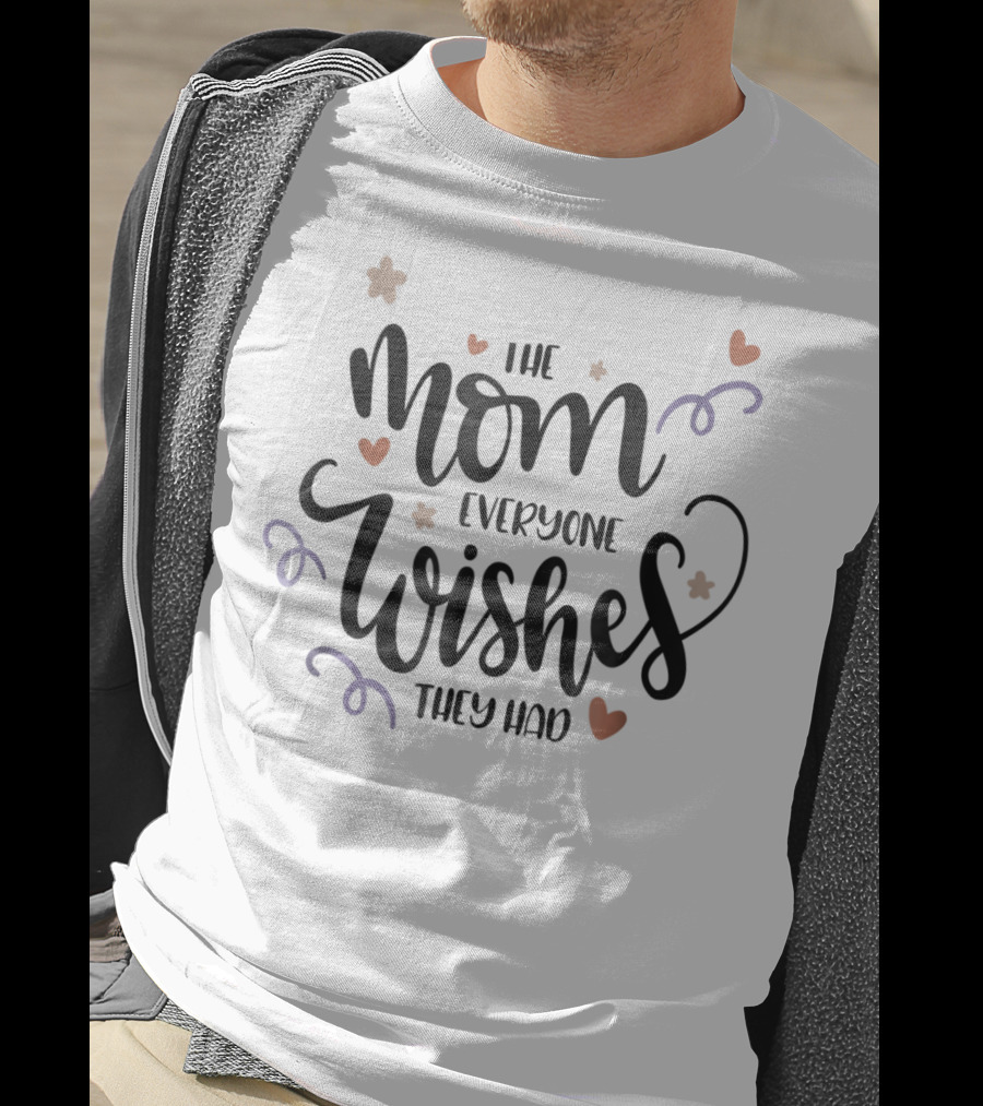 The Mom Everyone Wishes They Had Girly Mother Wife98 Hearts Flowers T-Shirt