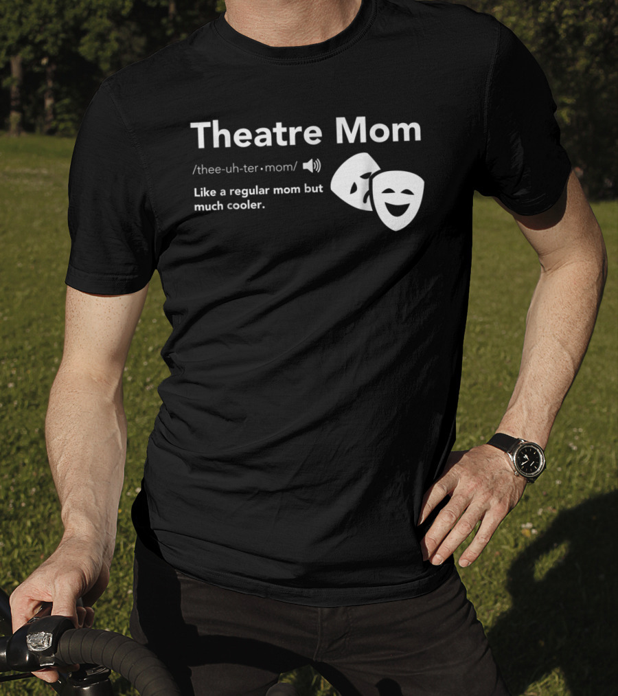 Theatre Mom Like A Regular Mom But Much Cooler Definition Musical Broadway Fan T-Shirt