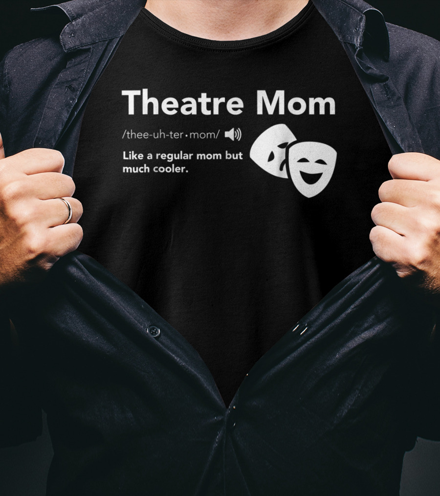 Theatre Mom Like A Regular Mom But Much Cooler Definition Musical Broadway Fan T-Shirt