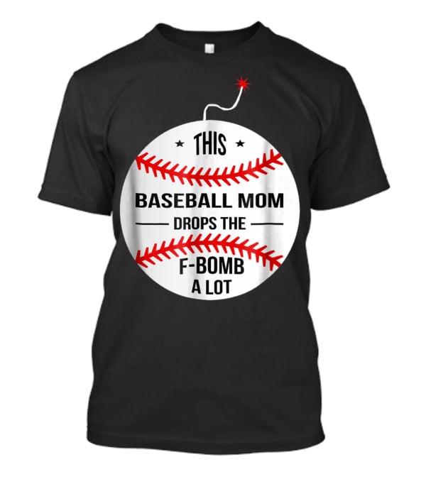 This Baseball Mom Drops The F-Bomb A Lot T-Shirt