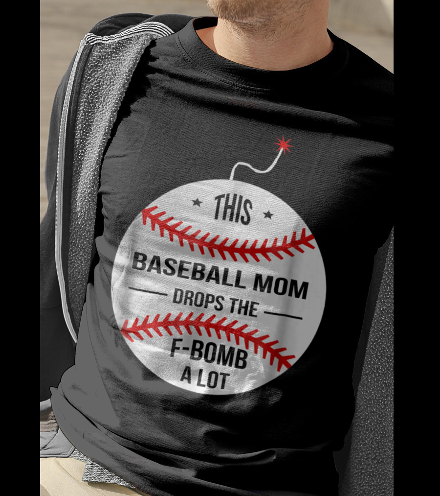 This Baseball Mom Drops The F-Bomb A Lot T-Shirt