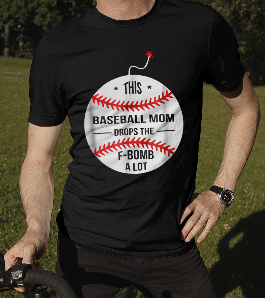 This Baseball Mom Drops The F-Bomb A Lot T-Shirt