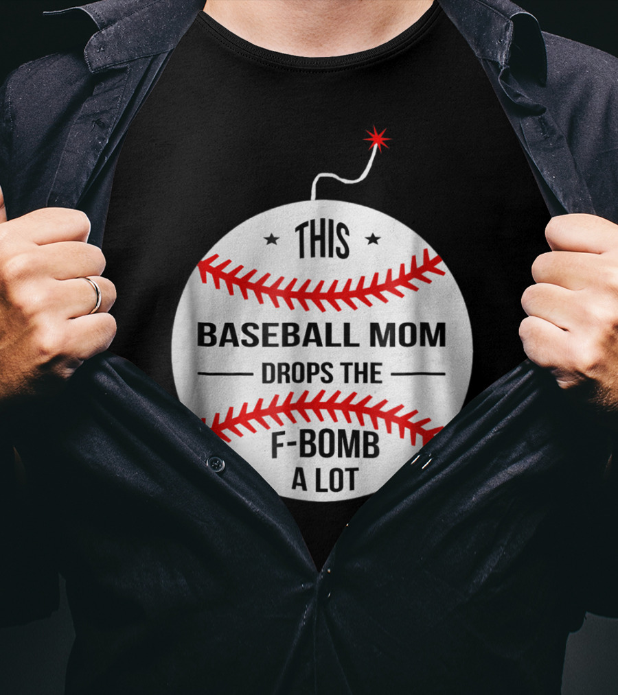 This Baseball Mom Drops The F-Bomb A Lot T-Shirt