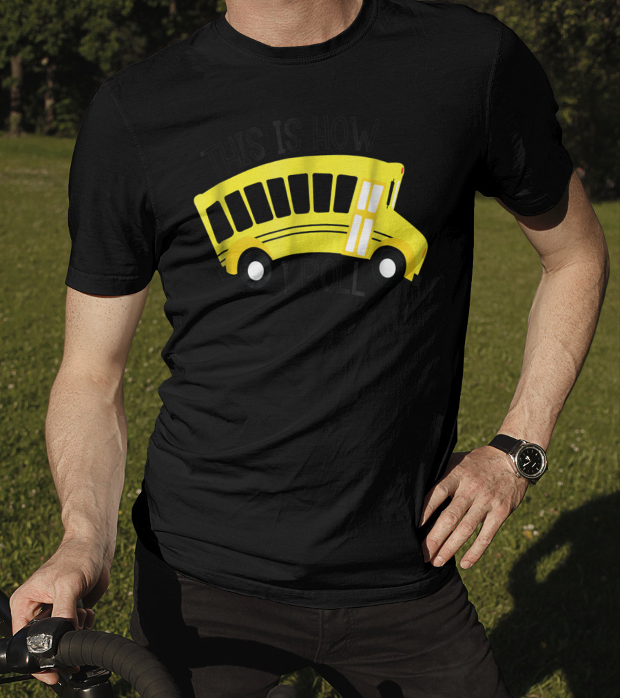 This Is How I Roll School Bus Driver Teacher Mom51 Iconic Yellow Bus T-Shirt