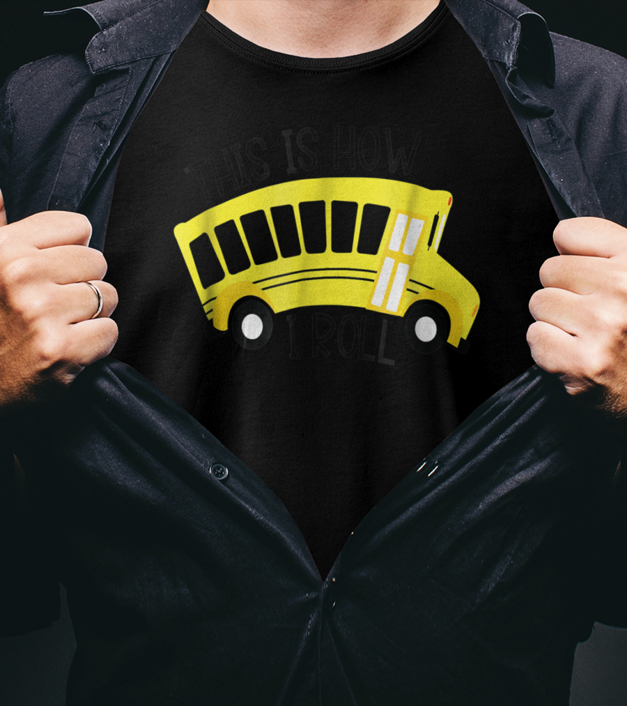 This Is How I Roll School Bus Driver Teacher Mom51 Iconic Yellow Bus T-Shirt