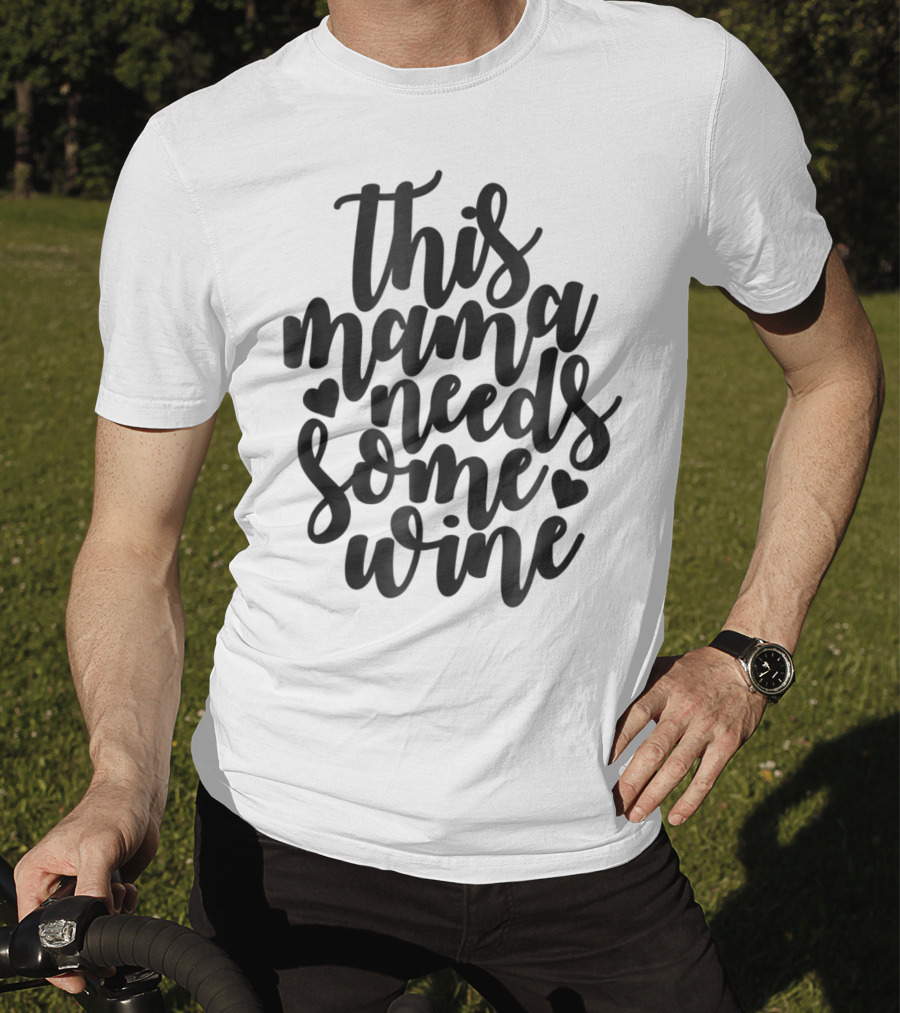 This Mama Needs Some Wine T-Shirt