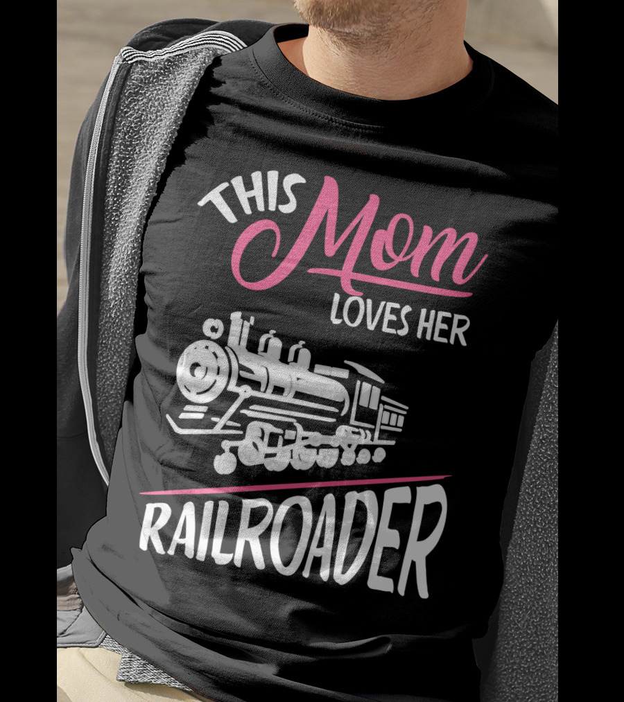 This Mom Loves Her Railroader Train Engine T-Shirt